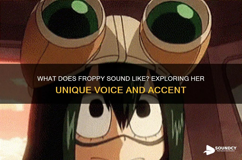 what does froppy sound like