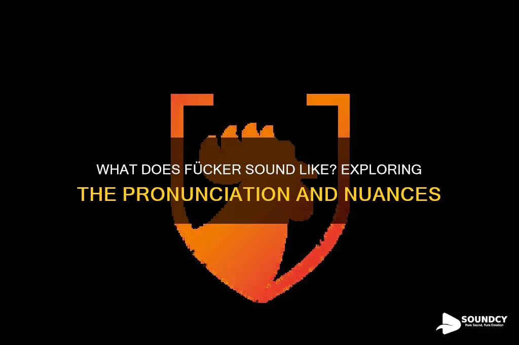 what does fücker sound like