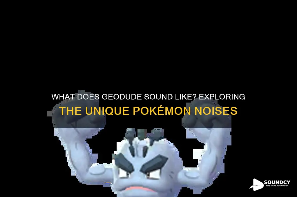 what does geodude sound like