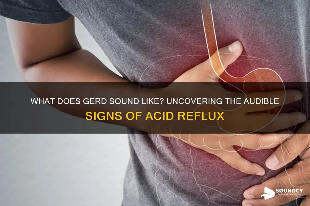 what does gerd sound like