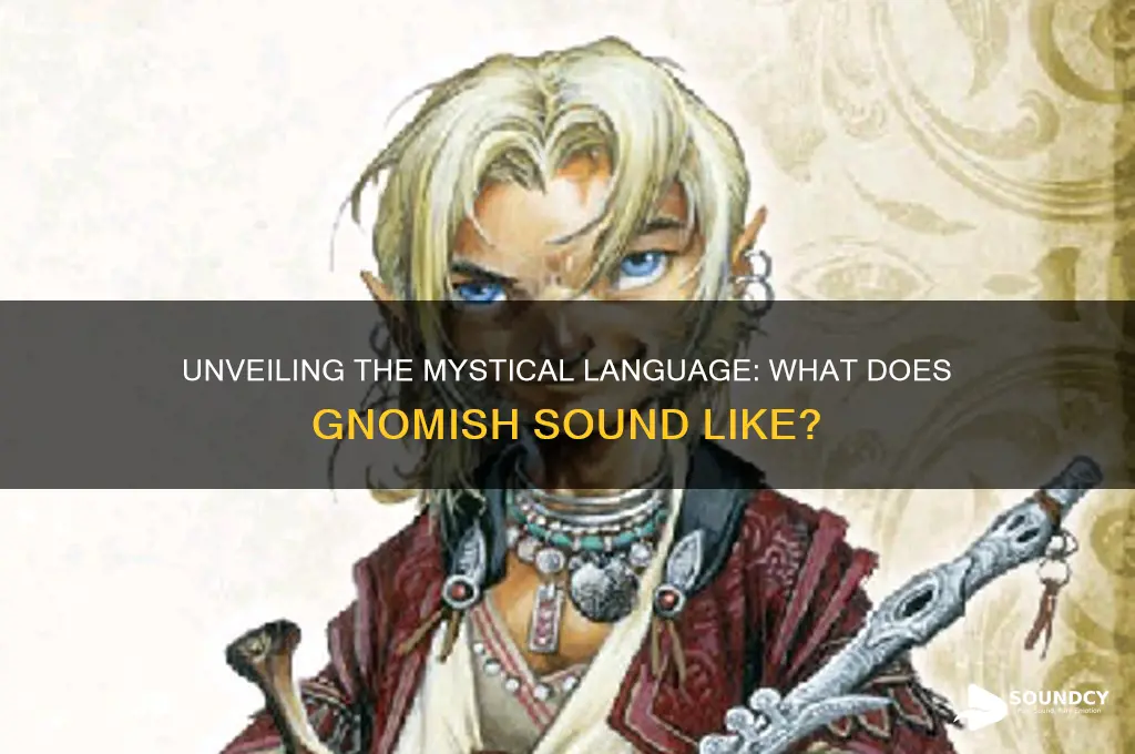 what does gnomish sound like