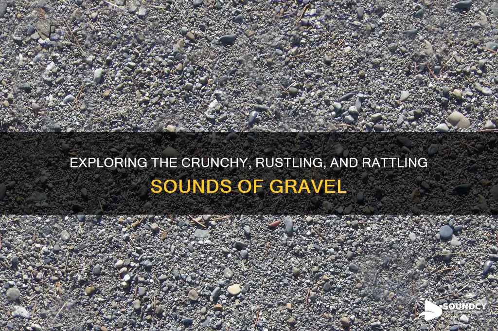what does gravel sound like