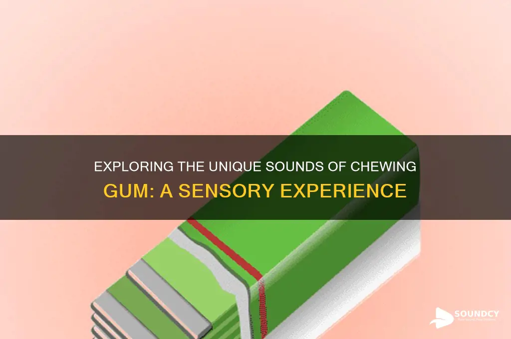 what does gum sound like