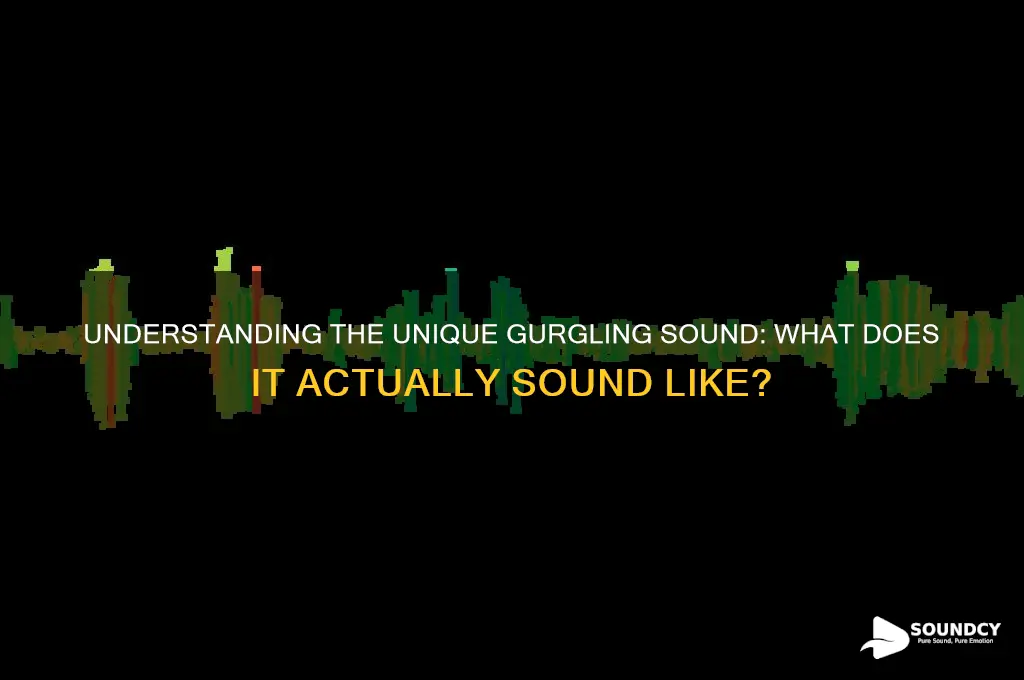what does gurgling sound like