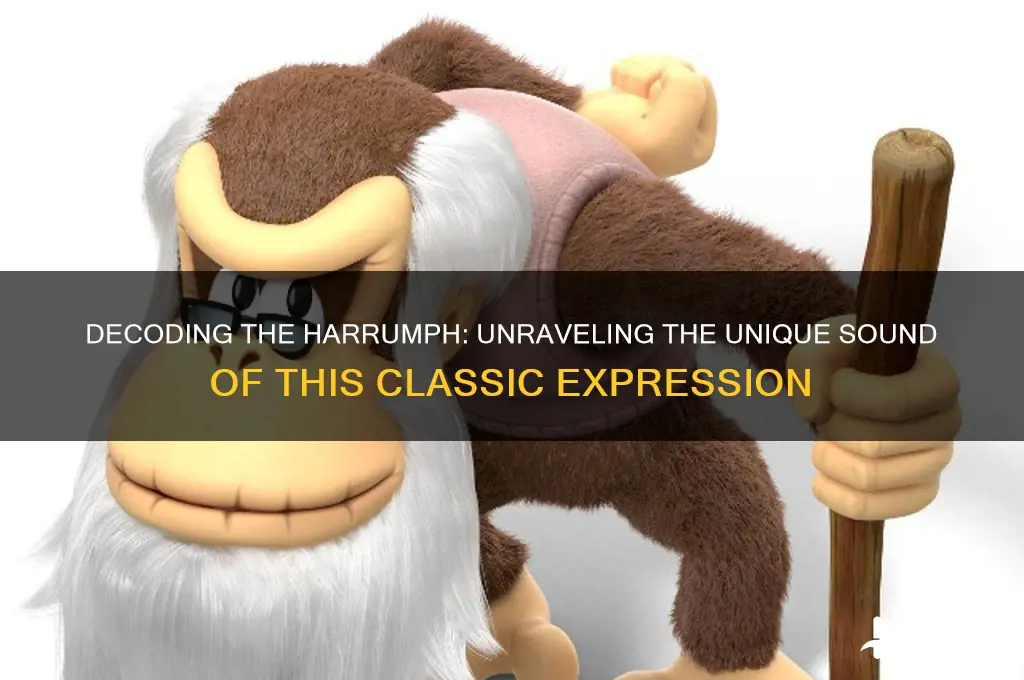 what does harrumph sound like
