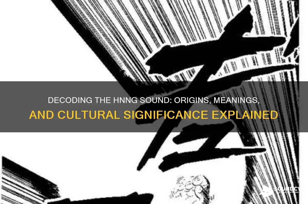 what does hnng sound like