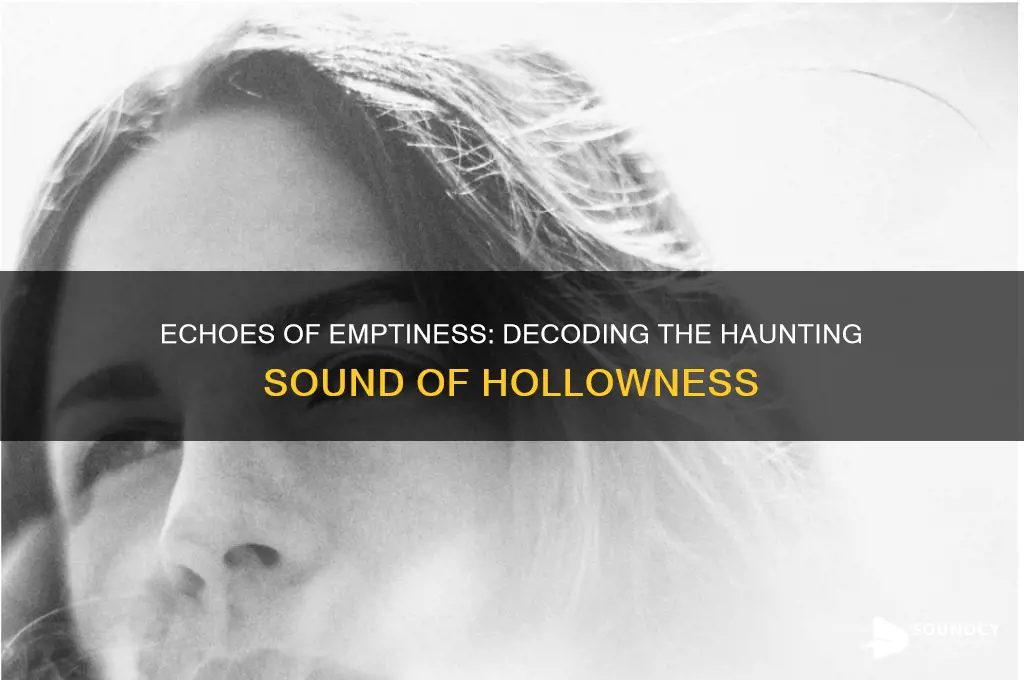 what does hollowness sound like
