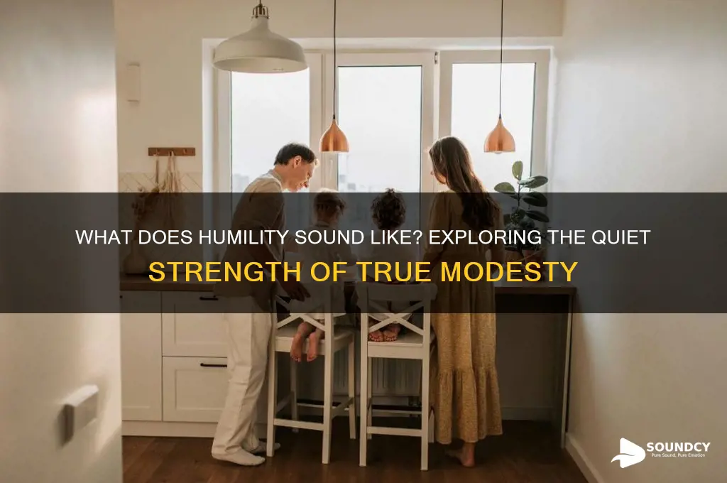 what does humility sound like