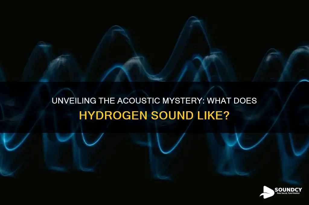 what does hydrogen sound like