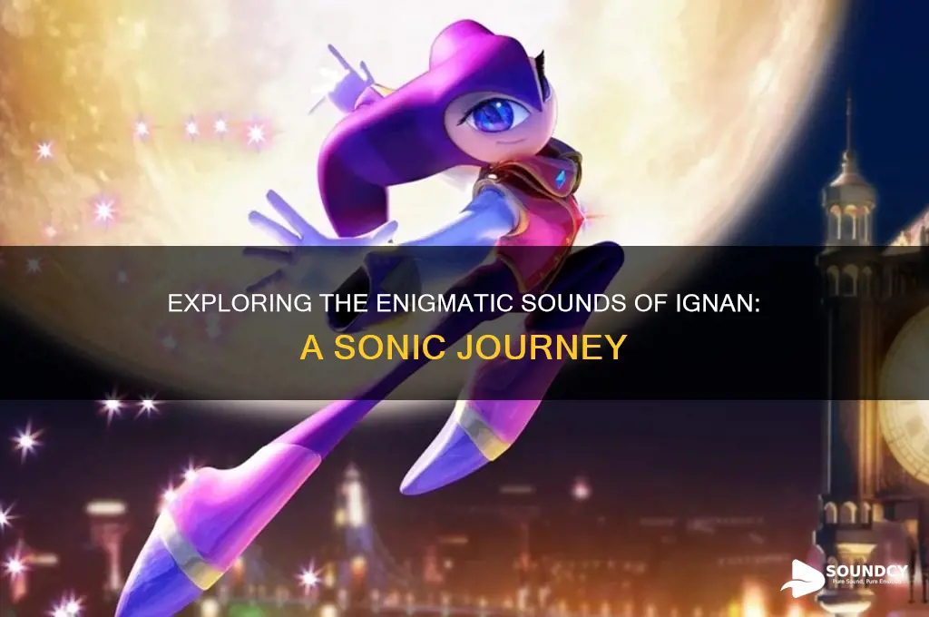 what does ignan sound like
