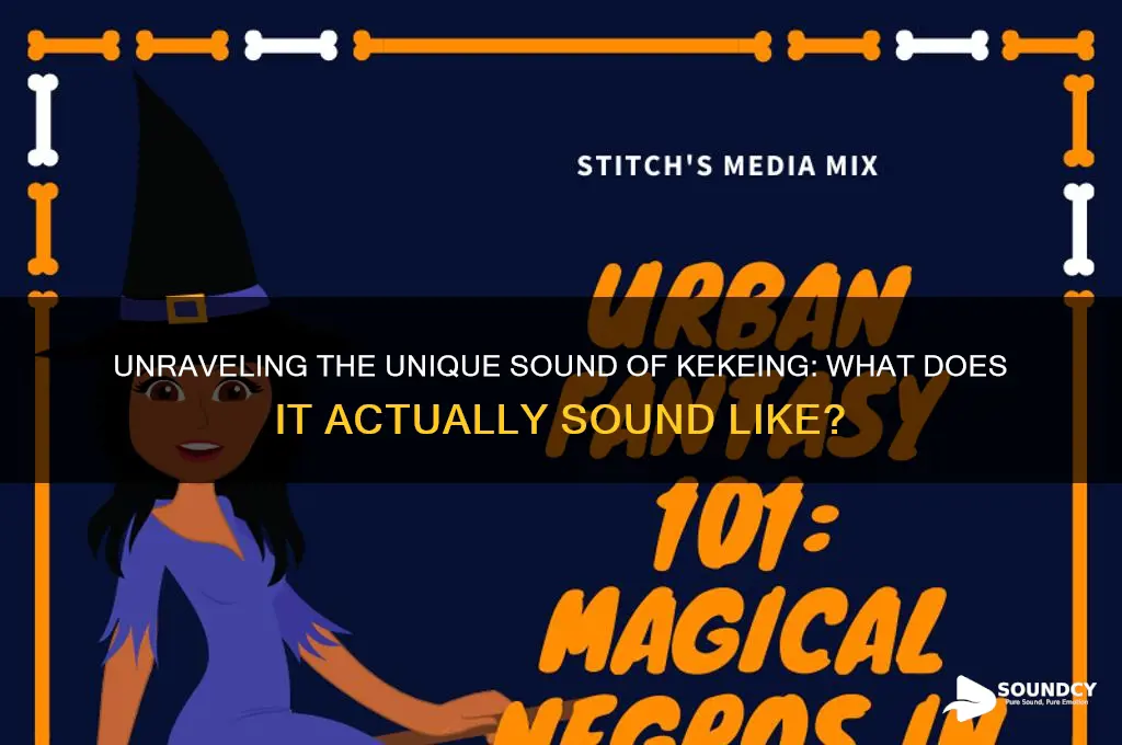 what does kekeing sound like