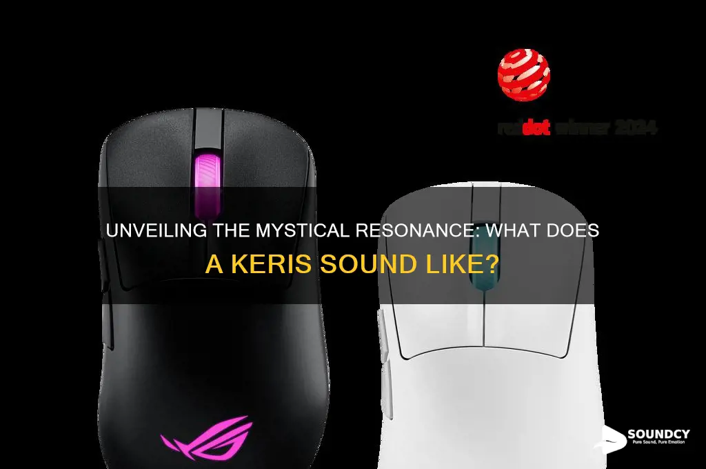 what does keris sound like