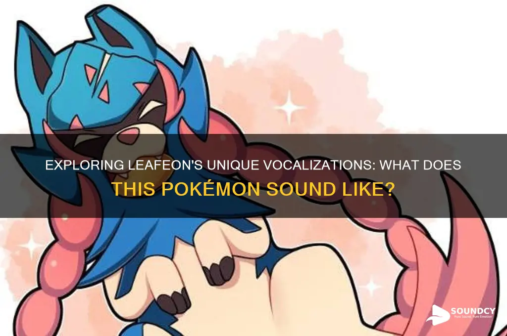 what does leafeon sound like