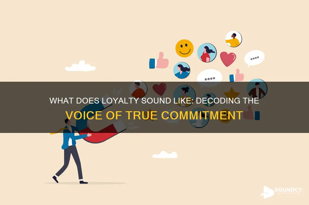 what does loyalty sound like