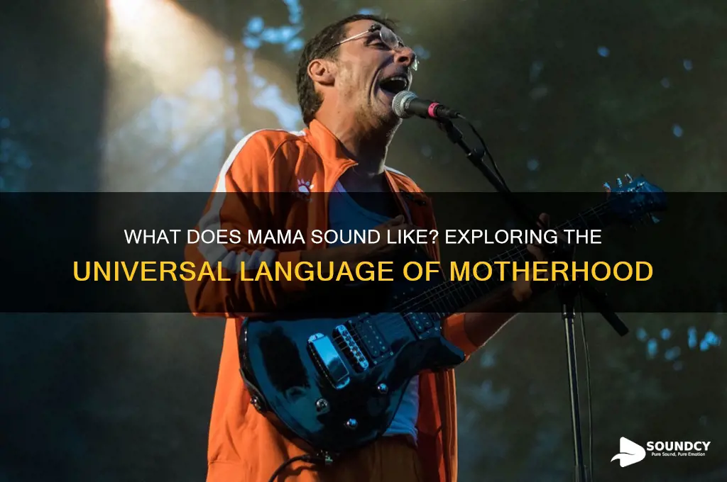 what does mama sound like