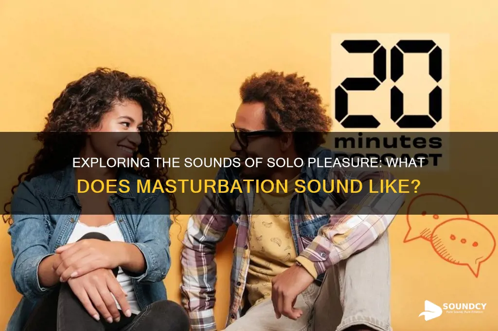 what does masturbating sound like