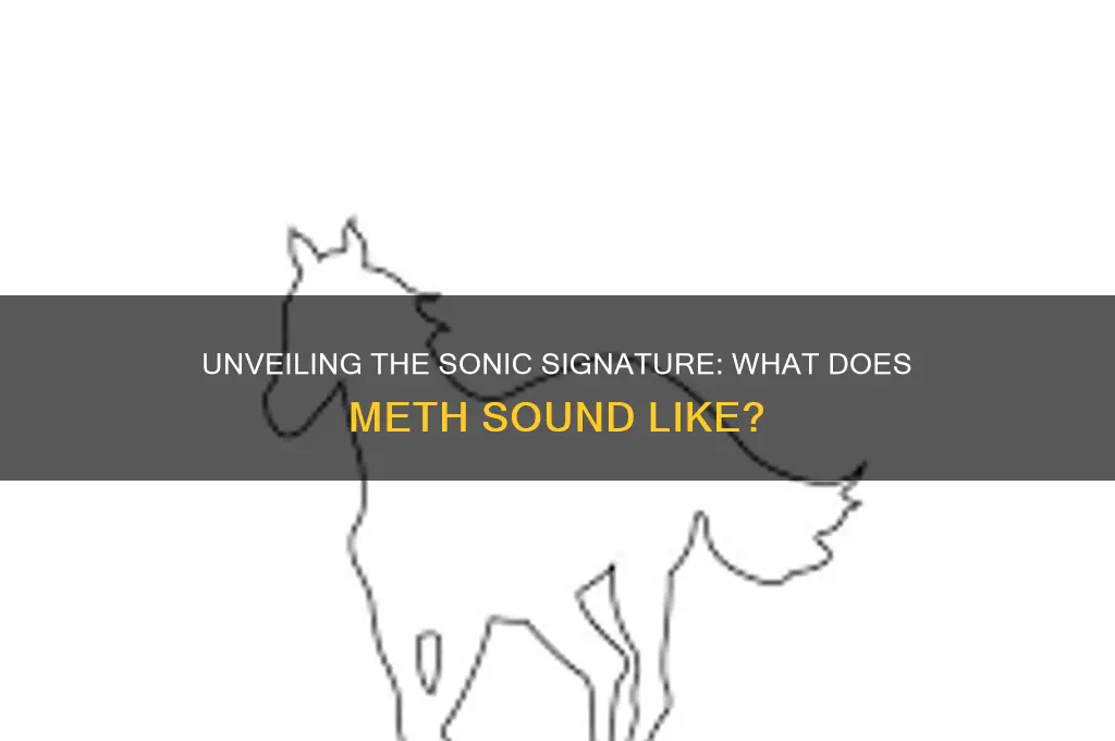 what does meth sound like