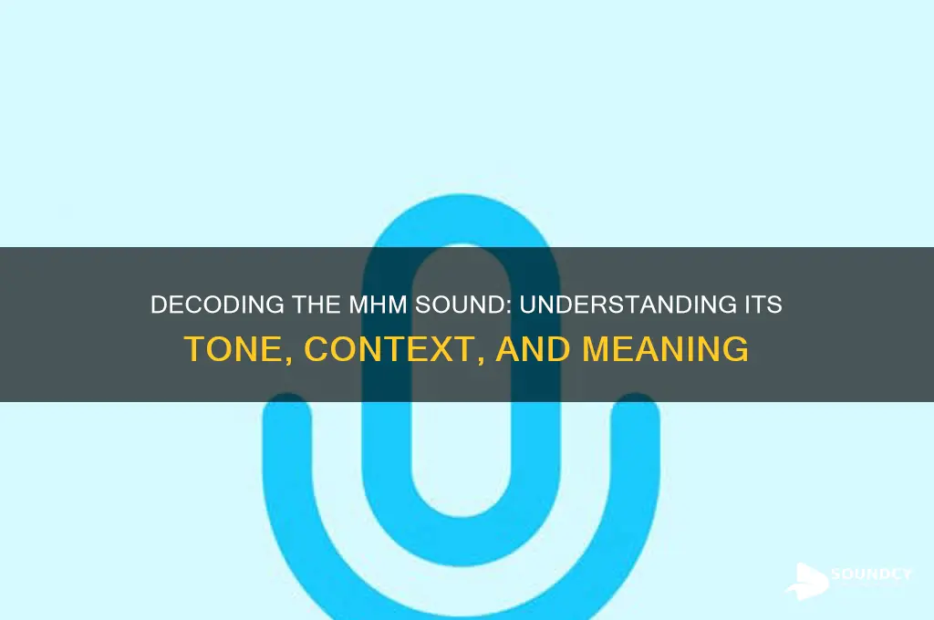 what does mhm sound like