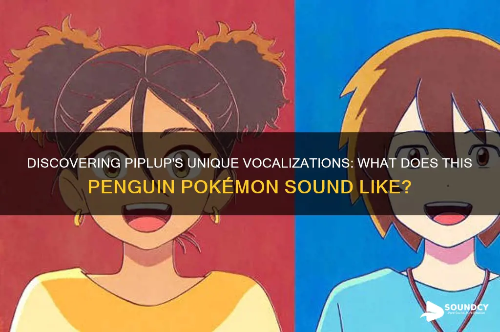 what does piplup sound like