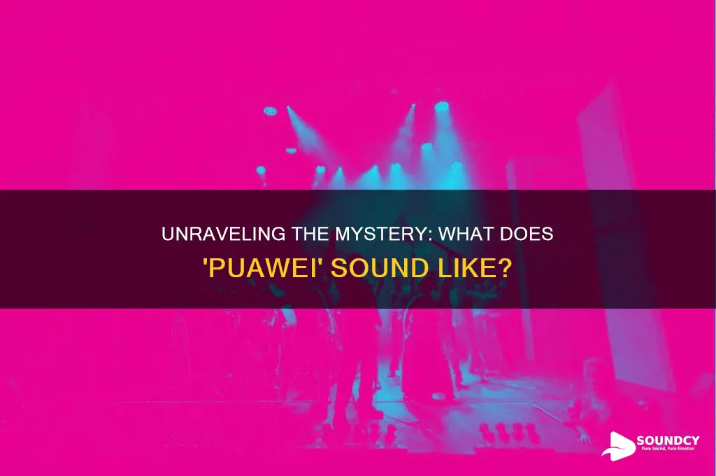 what does puawei sound like