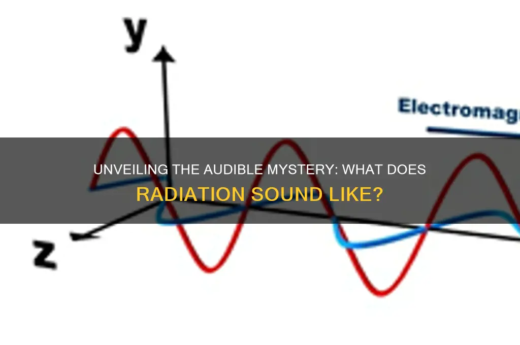 what does radiation sound like