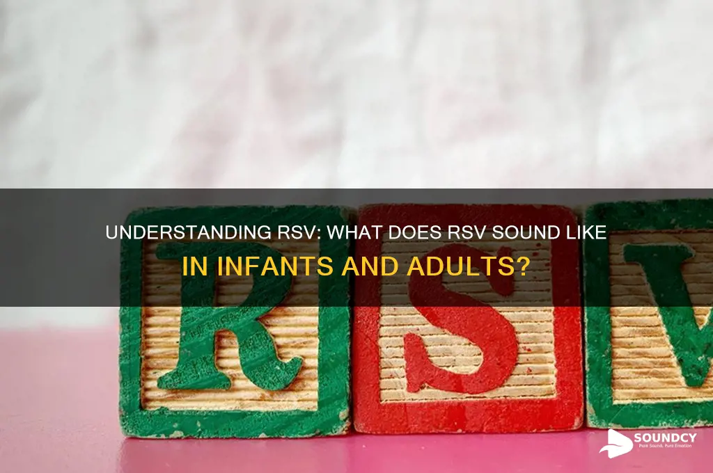 what does rsv sound like