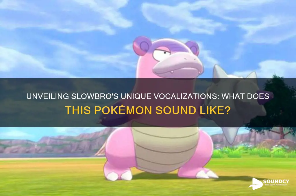 what does slowbro sound like