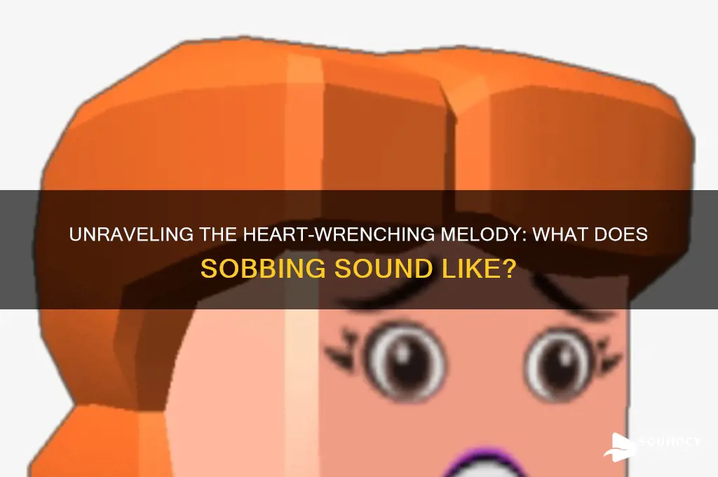 what does sobbing sound like