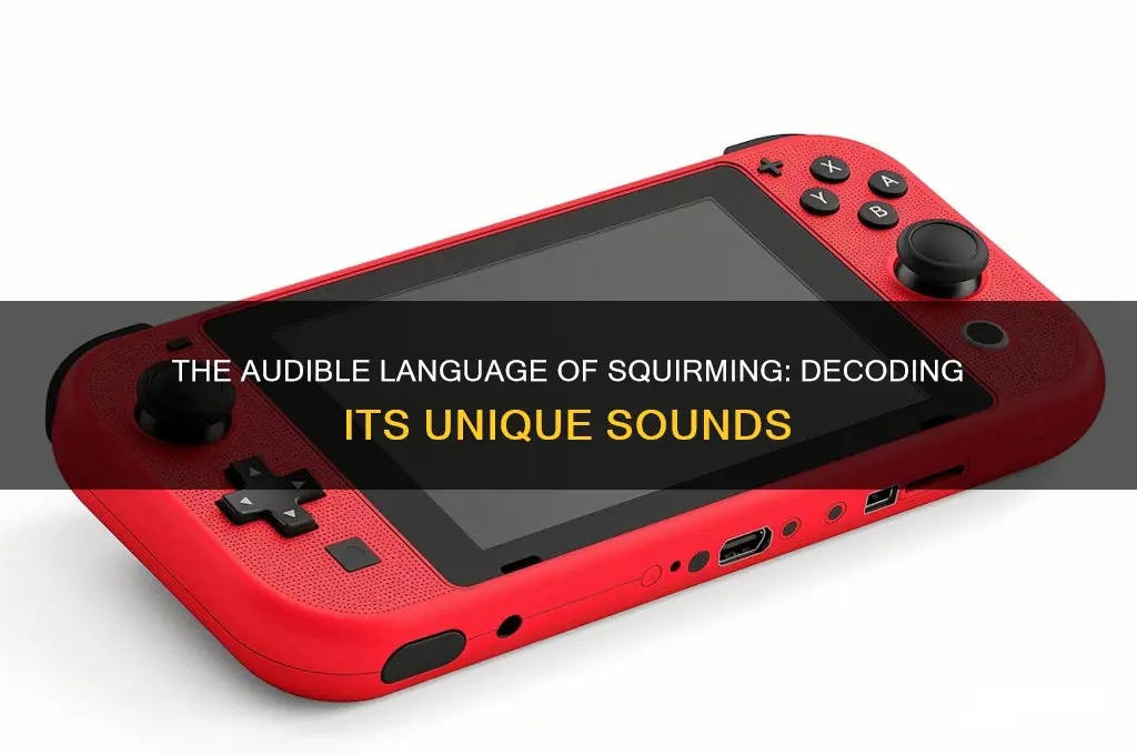 what does squirming sound like