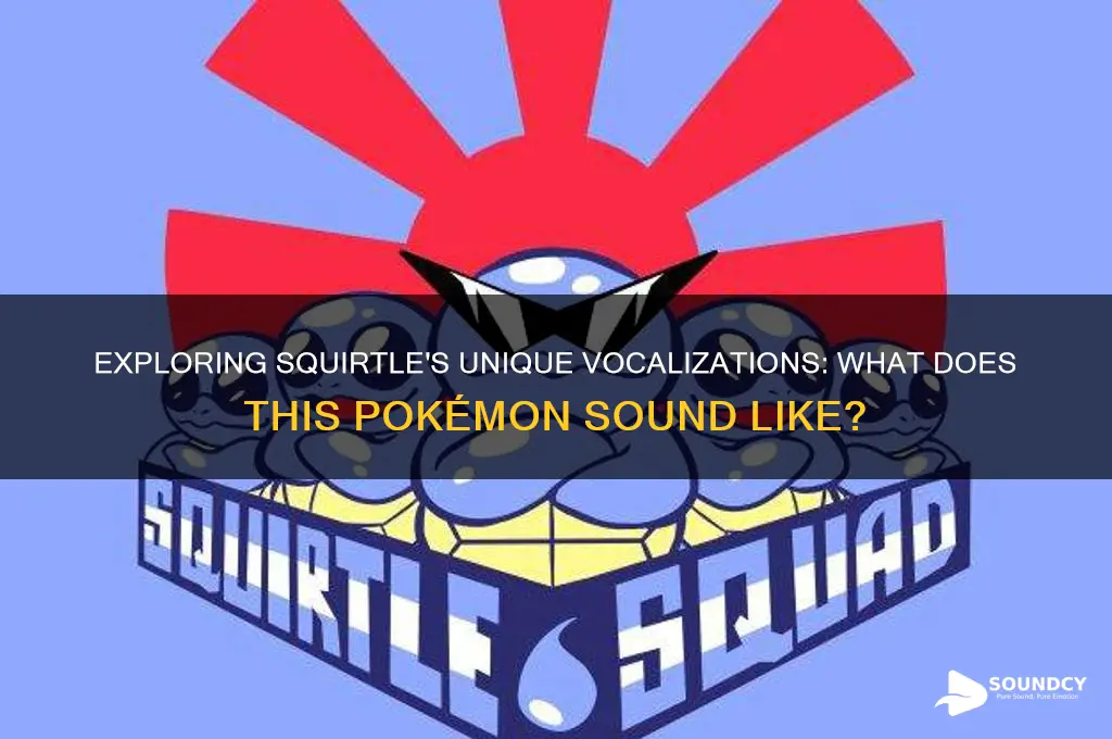 what does squirtle sound like