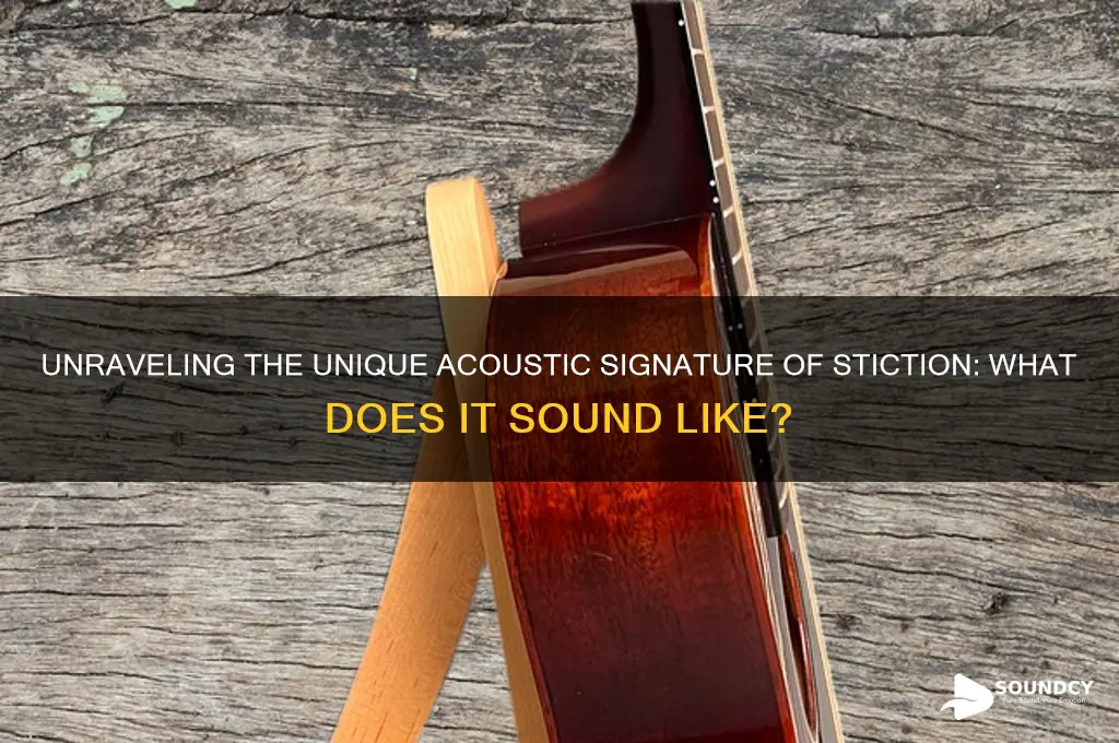 what does stiction sound like