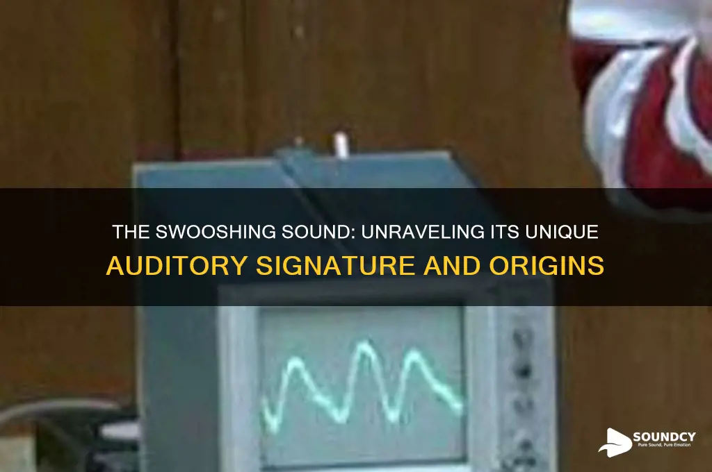 what does swooshing sound like