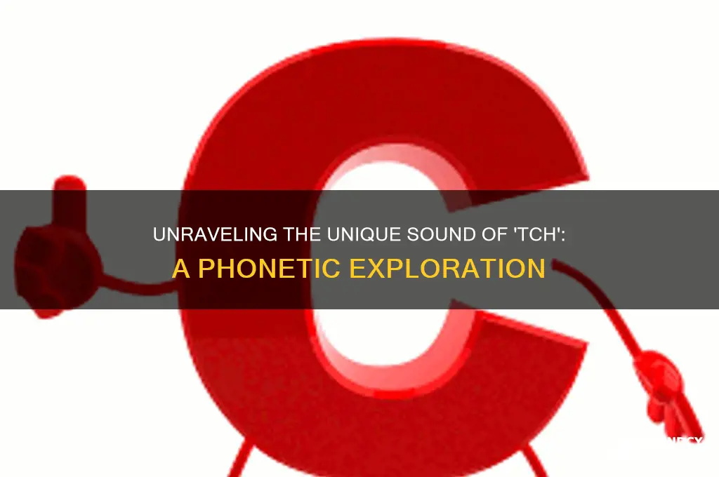 what does tch sound like