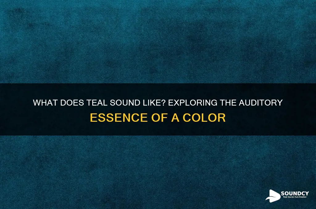 what does teal sound like