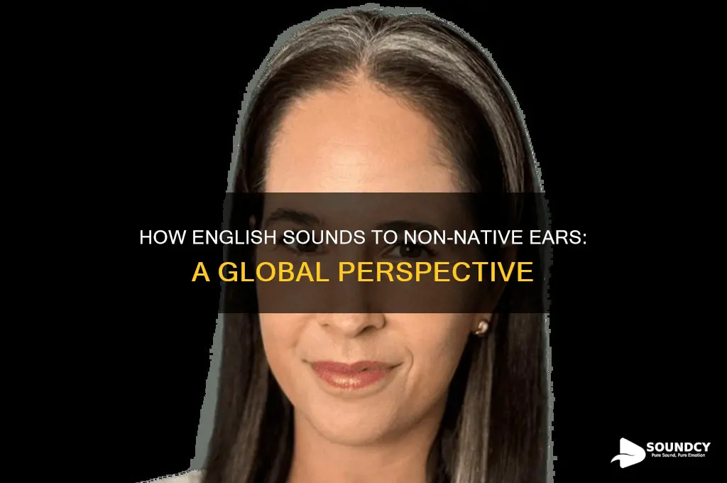 what does the english language sound like to foreigners