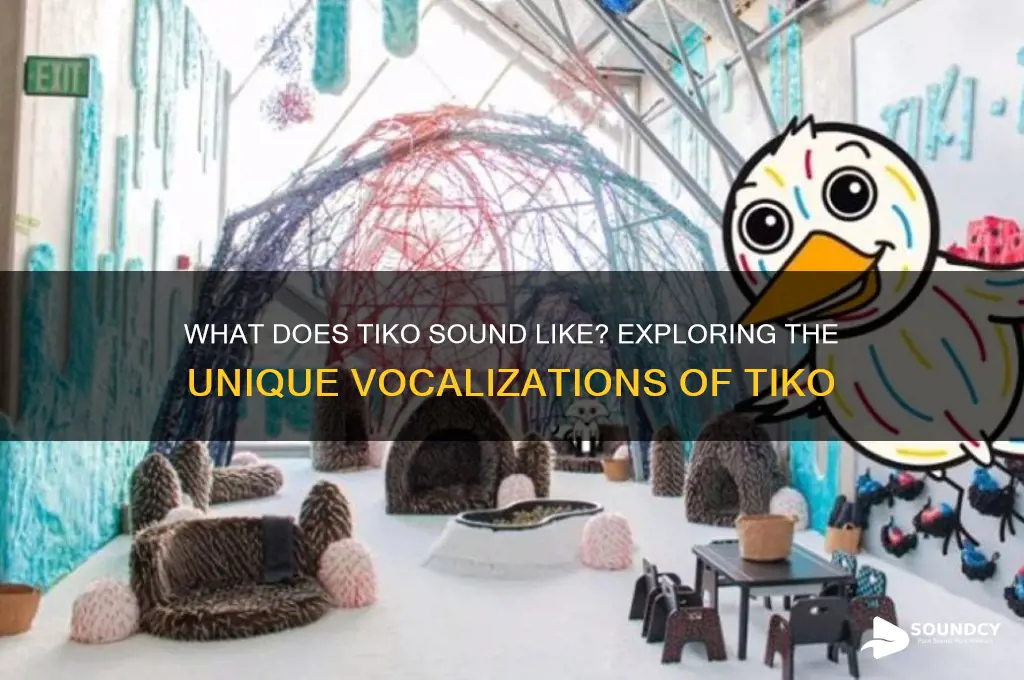 what does tiko sound like