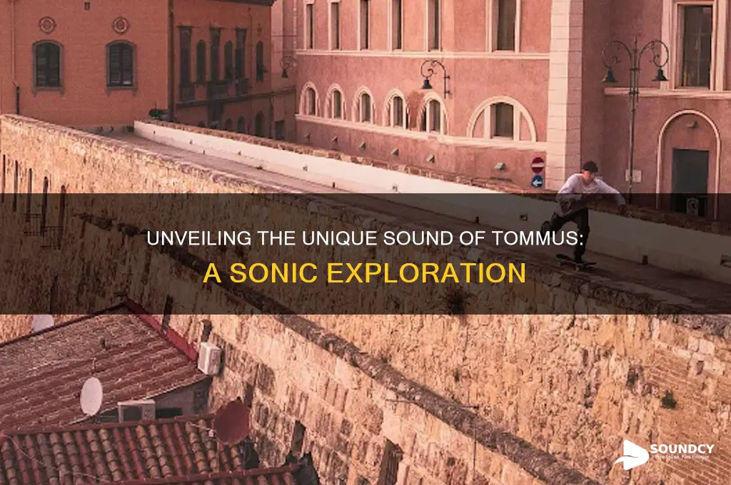 what does tommus sound like