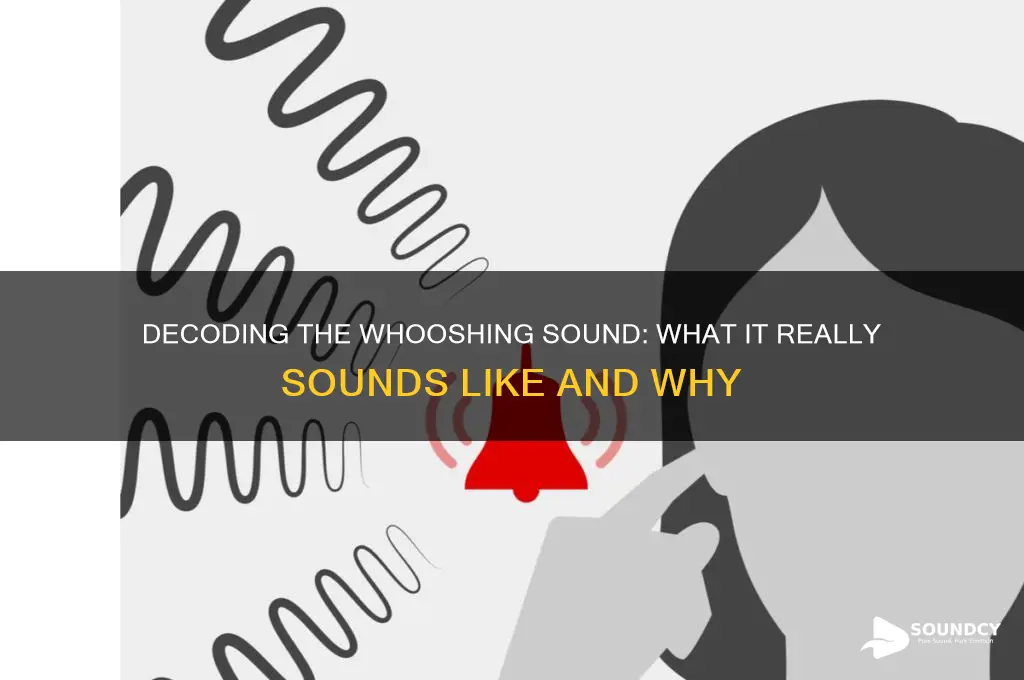 what does whooshing sound like