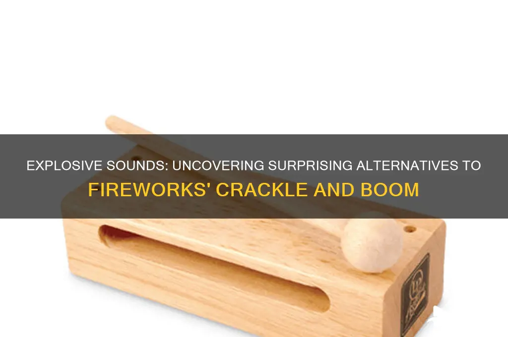 what else sounds like fireworks