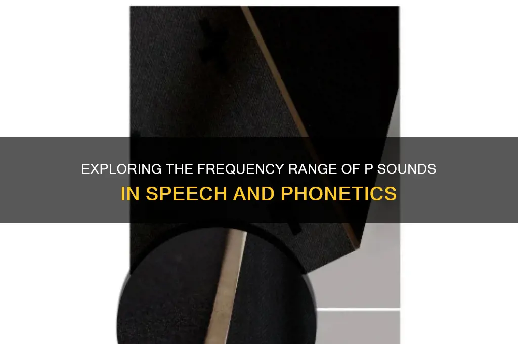 what frequency are p sounds