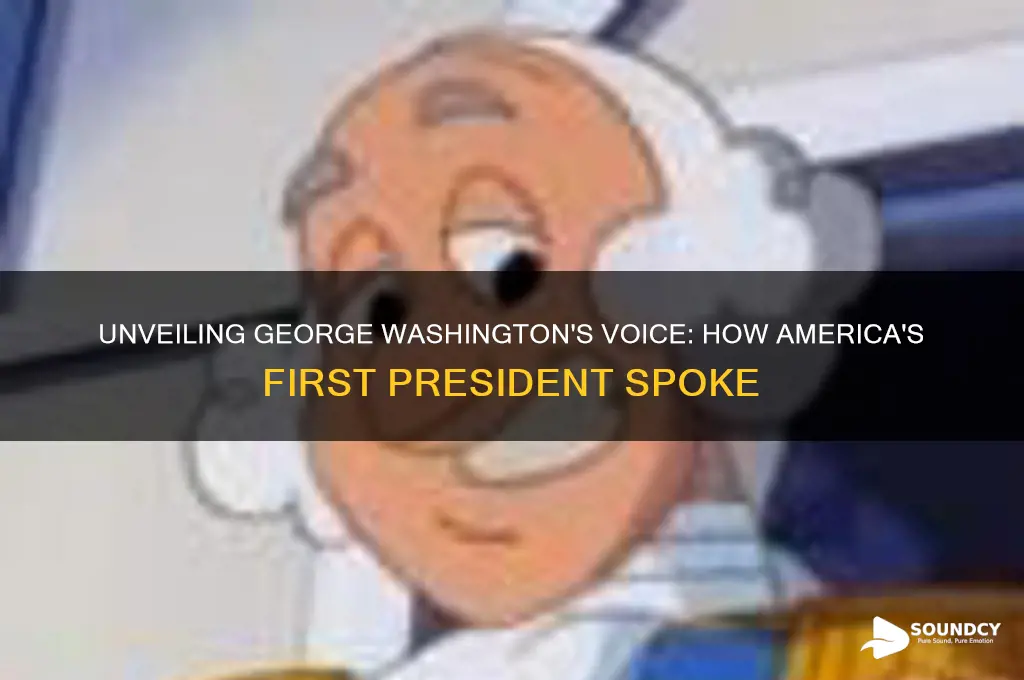what george washington sound like