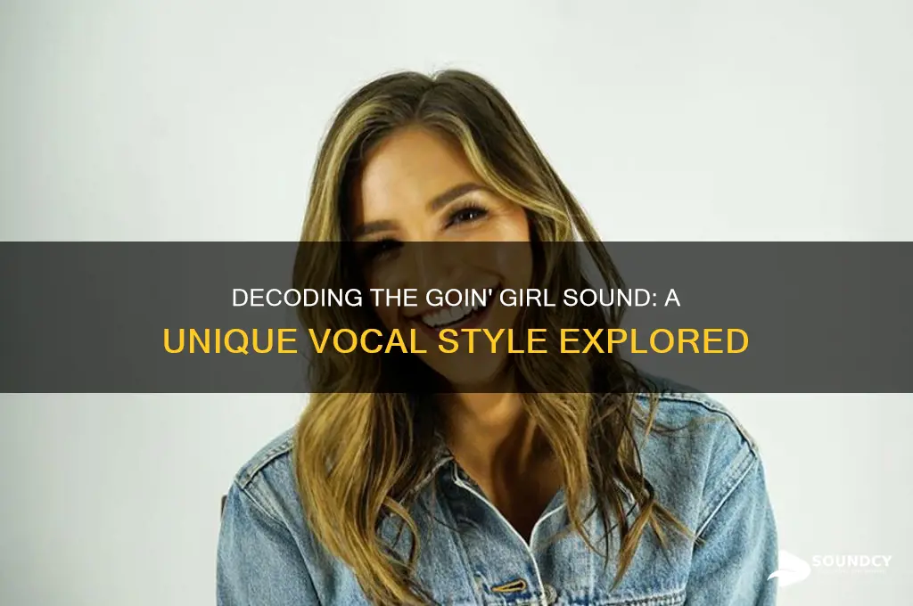 what goin girl sound like