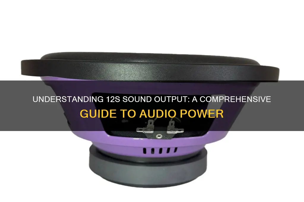 what is 12s sound output
