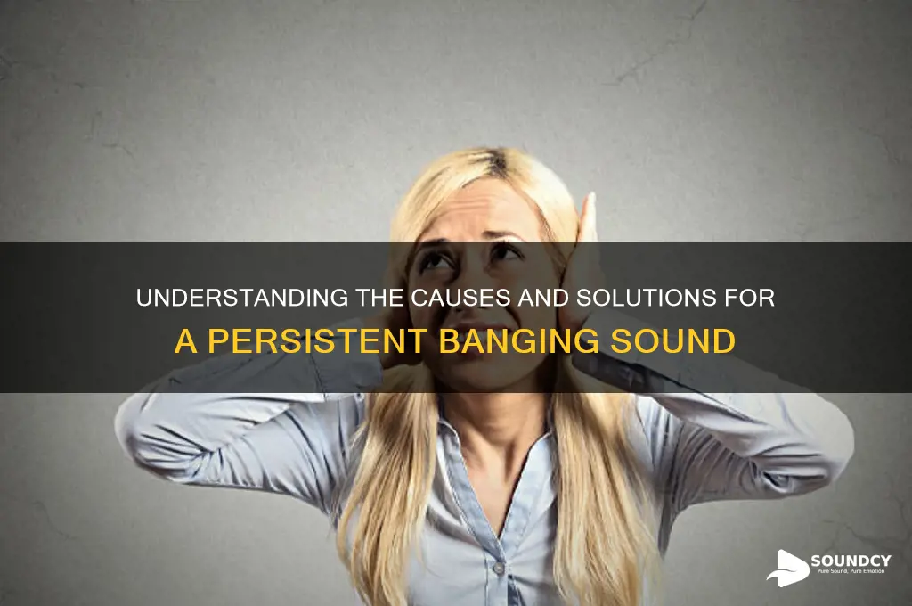 what is a banging sound