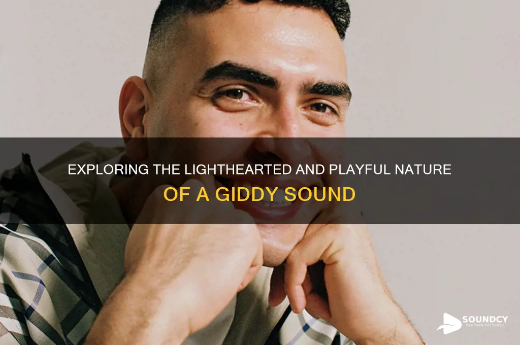 what is a giddy sound