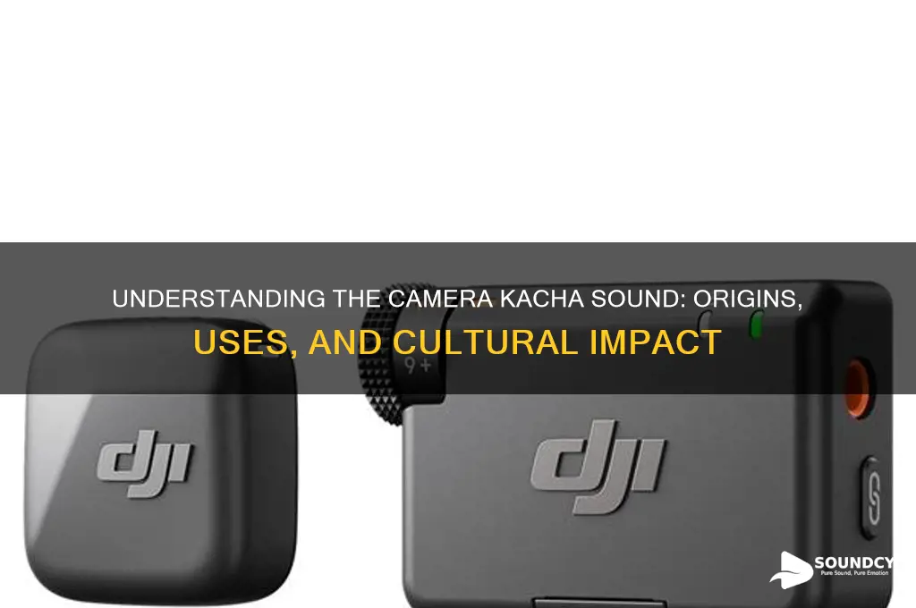 what is camera kacha sound