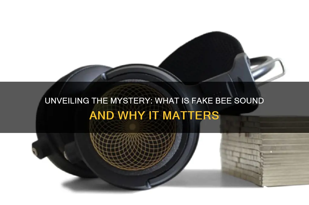 what is fake bee sound