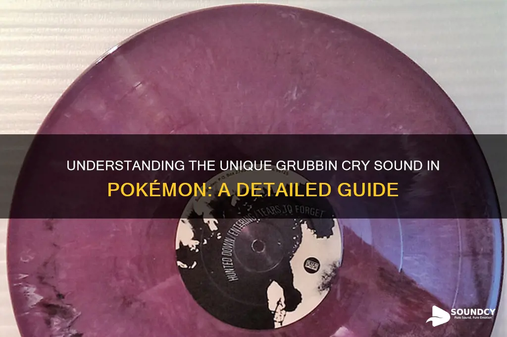 what is grubbin cry sound