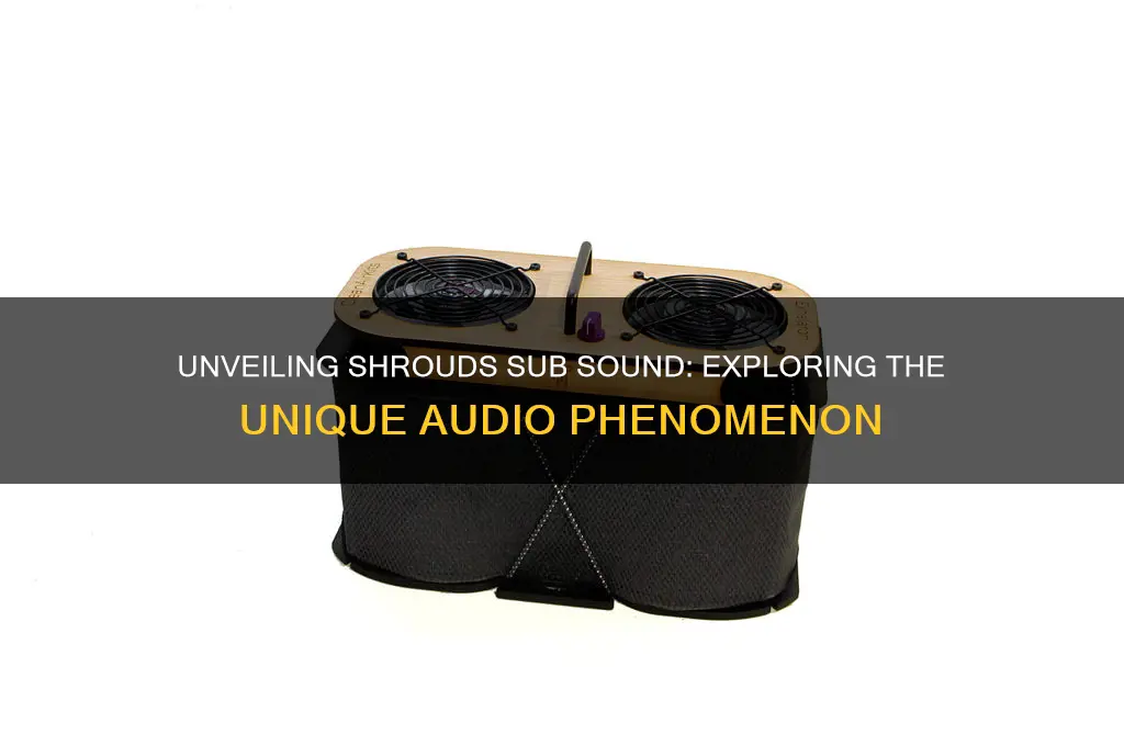 what is shrouds sub sound