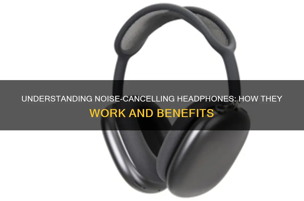 what is sound cancelling headphones
